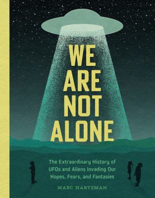 We are not alone : the extraordinary history of UFOs and aliens invading our hopes, fears, and fantasies  cover image cdn