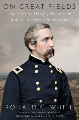 On great fields : the life and unlikely heroism of Joshua Lawrence Chamberlain  cover image cdn