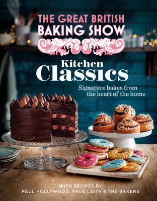 The Great British Baking Show. Kitchen classics : signature bakes from the heart of the home  cover image cdn
