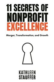 11 Secrets of Nonprofit Excellence : Merger, Transformation, and Growth cover image cdn