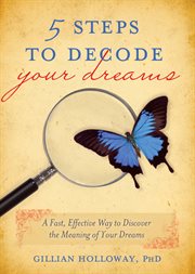5 steps to decode your dreams : a fast, effective way to discover the meaning of your dreams cover image cdn