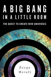 A Big Bang in a Little Room : The Quest to Create New Universes cover image cdn