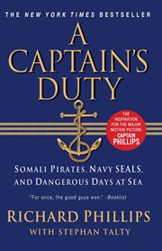 A Captain's Duty : Somali Pirates, Navy SEALs, and Dangerous Days at Sea cover image cdn