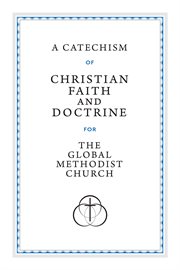 A Catechism of Christian Faith and Doctrine for the Global Methodist Church cover image cdn
