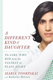A Different Kind of Daughter : The Girl Who Hid from the Taliban in Plain Sight cover image cdn