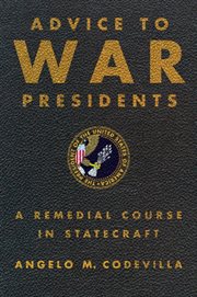 Advice to War Presidents : A Remedial Course in Statecraft cover image cdn