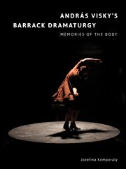 András Visky's Barrack Dramaturgy: Memories of the Body : Memories of the Body cover image cdn