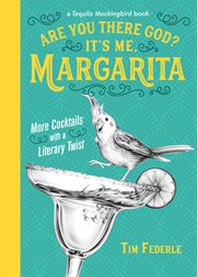 Are You There God? It's Me, Margarita : More Cocktails with a Literary Twist cover image cdn