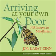 Arriving at Your Own Door : 108 Lessons in Mindfulness cover image cdn