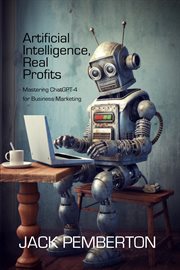 Artificial Intelligence, Real Profits : Mastering ChatGPT-4 for Business Marketing cover image cdn