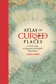 Atlas of Cursed Places : A Travel Guide to Dangerous and Frightful  Destinations cover image cdn