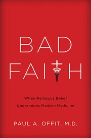 Bad Faith : When Religious Belief Undermines Modern Medicine cover image cdn