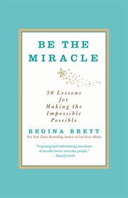 Be the Miracle : 50 Lessons for Making the Impossible Possible cover image cdn