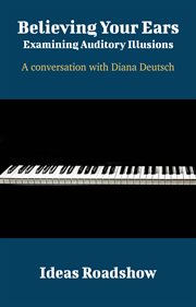 Believing Your Ears: Examining Auditory Illusions - A Conversation with Diana Deutsch cover image cdn