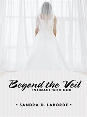 Beyond the Veil: Intimacy with God : Intimacy with God cover image cdn
