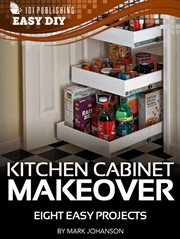Kitchen cabinet makeover : eight easy projects cover image cdn
