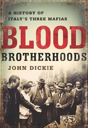 Blood Brotherhoods : A History of Italy's Three Mafias cover image cdn