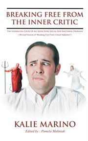 Breaking Free From the Inner Critic : the underlying cause of all addictions, social and emotional problems cover image cdn