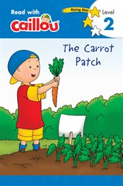 Caillou: The Carrot Patch - Read with Caillou, Level 2 cover image cdn