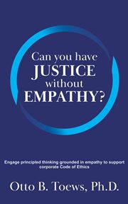 Can You Have Justice without Empathy? : engage principled thinking grounded in empathy to support corporate code of ethics cover image cdn