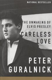 Careless Love : The Unmaking of Elvis Presley cover image cdn
