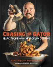 Chasing the Gator : Isaac Toups and the New Cajun Cooking cover image cdn