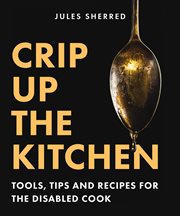 Crip Up the Kitchen : Tools, Tips and Recipes for the Disabled Cook cover image cdn