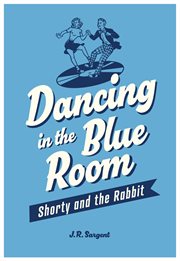 Dancing in the Blue Room : Shorty and the Rabbit cover image cdn