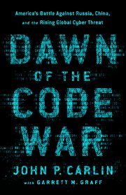 Dawn of the Code War : America's Battle Against Russia, China, and the Rising Global Cyber Threat cover image cdn