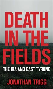 Death in the Fields : The IRA in East Tyrone cover image cdn