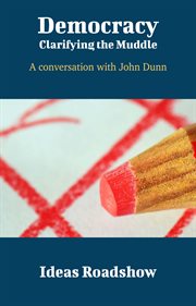 Democracy: Clarifying the Muddle - A Conversation with John Dunn cover image cdn
