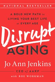 Disrupt Aging : A Bold New Path to Living Your Best Life at Every Age cover image cdn