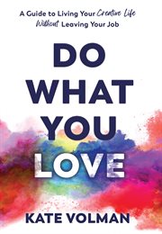 Do What You Love : A Guide to Living Your Creative Life Without Leaving Your Job cover image cdn