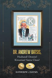 Dr. Andrew Batsis, Husband! Dentist! Kiwanian! Santa Claus? cover image cdn