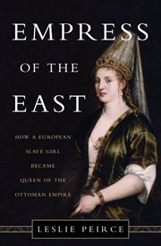 Empress of the East : How a European Slave Girl Became Queen of the Ottoman Empire cover image cdn