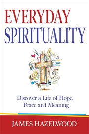 Everyday Spirituality: Discover a Life of Hope, Peace and Meaning : Discover a Life of Hope, Peace and Meaning cover image cdn