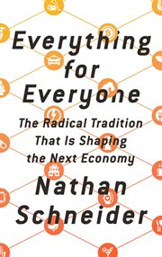 Everything for Everyone : The Radical Tradition That Is Shaping the Next Economy cover image cdn