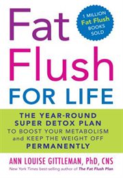 Fat Flush for Life : The Year-Round Super Detox Plan to Boost Your Metabolism and Keep the Weight Off Permanently cover image cdn