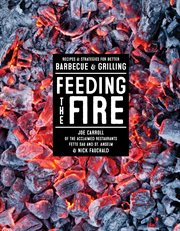 Feeding the Fire : Recipes and Strategies for Better Barbecue and Grilling cover image cdn
