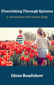 Flourishing Through Spinoza - A Conversation with Hasana Sharp cover image cdn