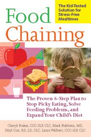 Food Chaining : The Proven 6-Step Plan to Stop Picky Eating, Solve Feeding Problems, and Expand Your Child's Diet cover image cdn