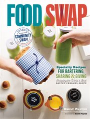 Food Swap : Specialty Recipes for Bartering, Sharing & Giving - Including the World's Best Salted Caramel Sauce cover image cdn