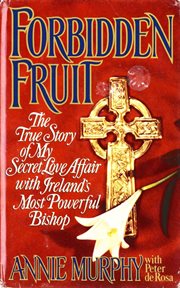 Forbidden Fruit : The True Story of My Secret Love Affair with Ireland's Most Powerful cover image cdn