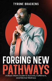 Forging New Pathways : A Black Man's Guide to Success, Fulfillment, and Mental Wellness cover image cdn