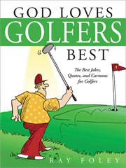 God Loves Golfers Best : the Best Jokes, Quotes, and Cartoons for Golfers cover image cdn