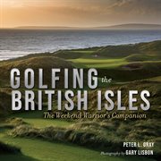 Golfing the British Isles : The Weekend Warrior's Companion cover image cdn