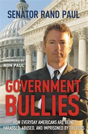 Government Bullies : How Everyday Americans are Being Harassed, Abused, and Imprisoned by the Feds cover image cdn