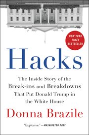Hacks : The Inside Story of the Break-ins and Breakdowns That Put Donald Trump in the White House cover image cdn