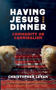 Having Jesus for Dinner: Community or Cannibalism : community or cannibalism cover image cdn