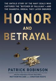 Honor and Betrayal : The Untold Story of the Navy SEALs Who Captured the "Butcher of Fallujah" - and the Shameful Ordeal cover image cdn